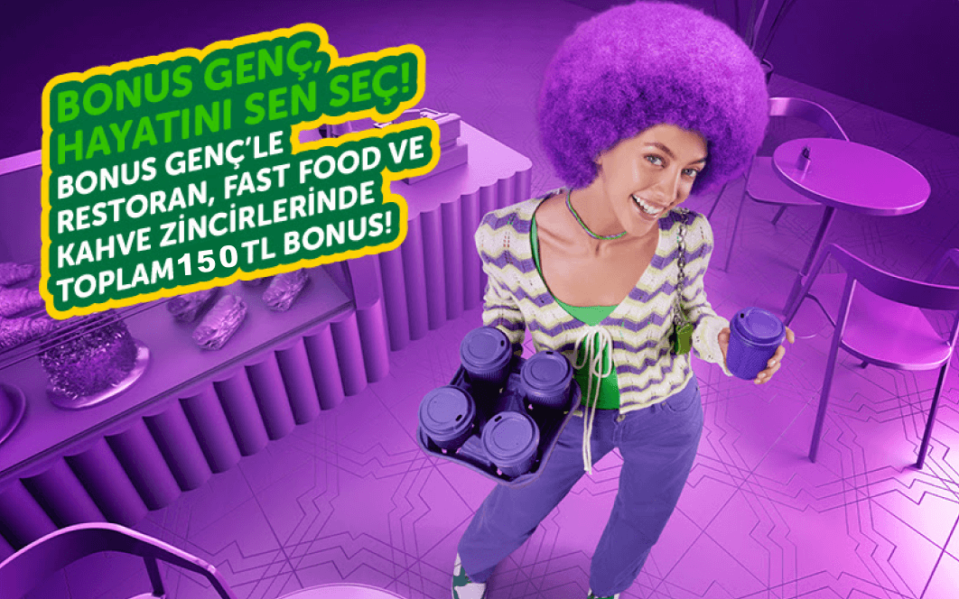 Bonus Genç’le restoran ve kafe harcamalarına 150 TL Bonus!